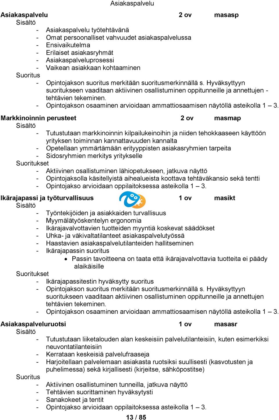 - Opintojakson osaaminen arvioidaan ammattiosaamisen näytöllä asteikolla 1 3.