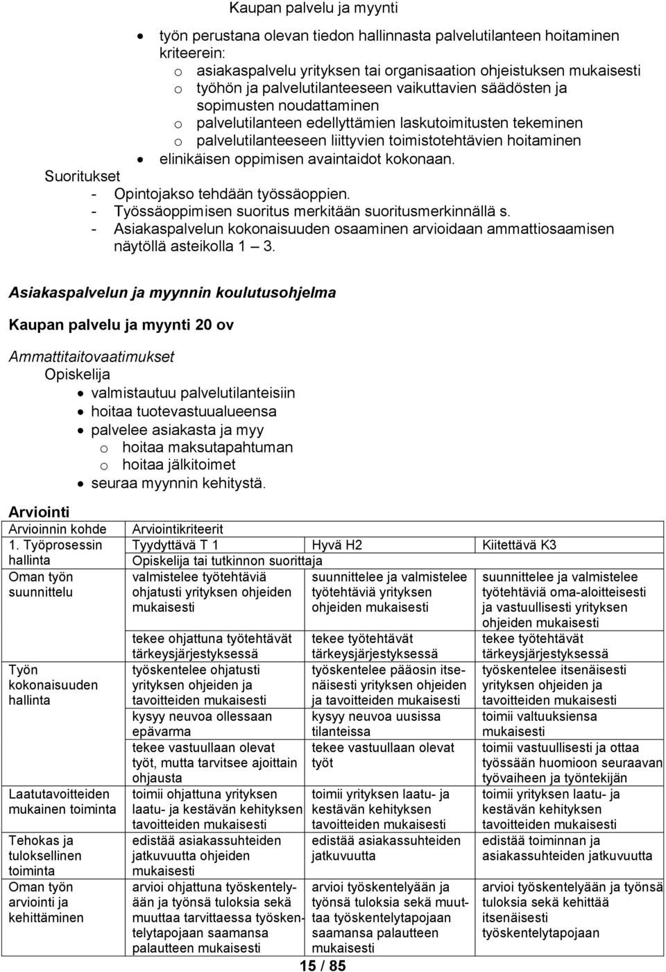avaintaidot kokonaan. - Opintojakso tehdään työssäoppien. - Työssäoppimisen suoritus merkitään suoritusmerkinnällä s.