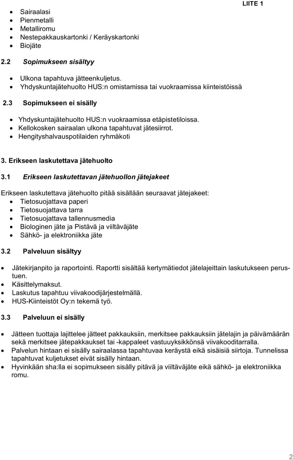 Kellokosken sairaalan ulkona tapahtuvat jätesiirrot. Hengityshalvauspotilaiden ryhmäkoti 3. Erikseen laskutettava jätehuolto 3.