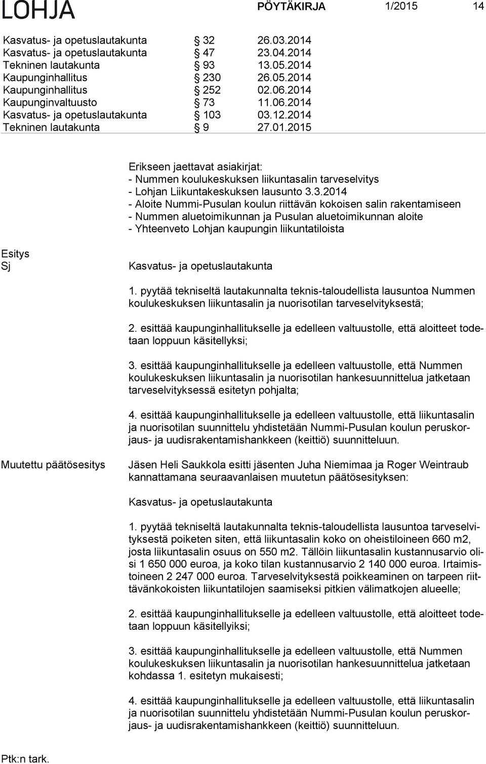 3.2014 - Aloite Nummi-Pusulan koulun riittävän kokoisen salin rakentamiseen - Nummen aluetoimikunnan ja Pusulan aluetoimikunnan aloite - Yhteenveto Lohjan kaupungin liikuntatiloista Sj Kasvatus- ja