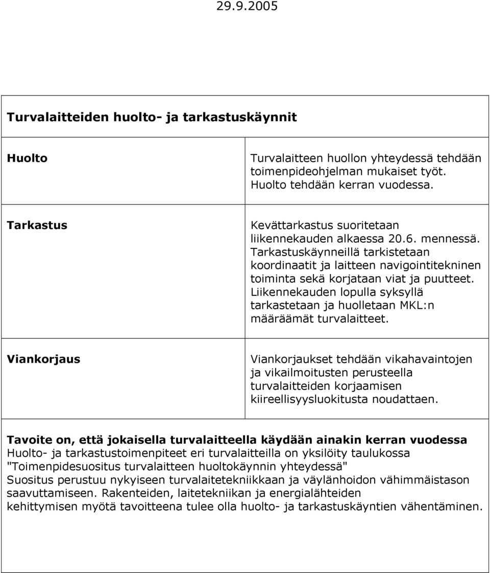 Liikennekauden lopulla syksyllä tarkastetaan ja huolletaan MKL:n määräämät turvalaitteet.