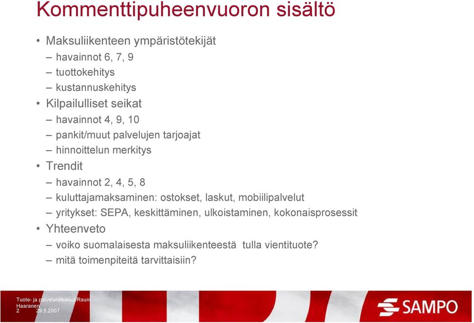 4, 5, 8 kuluttajamaksaminen: ostokset, laskut, mobiilipalvelut yritykset: SEPA, keskittäminen, ulkoistaminen,