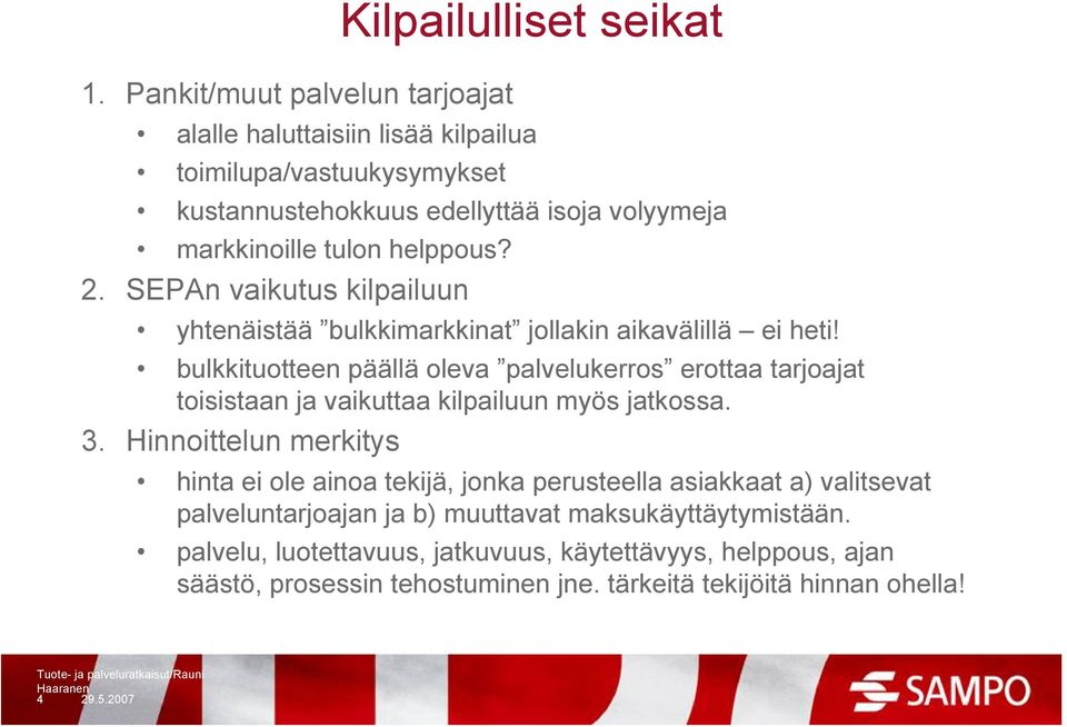 bulkkituotteen päällä oleva palvelukerros erottaa tarjoajat toisistaan ja vaikuttaa kilpailuun myös jatkossa. 3.