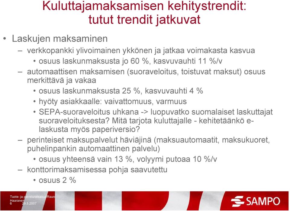 varmuus SEPA-suoraveloitus uhkana -> luopuvatko suomalaiset laskuttajat suoraveloituksesta? Mitä tarjota kuluttajalle - kehitetäänkö e- laskusta myös paperiversio?