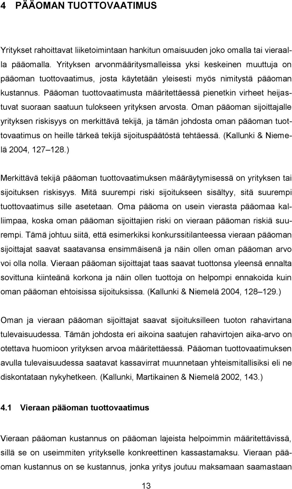 Pääoman tuottovaatimusta määritettäessä pienetkin virheet heijastuvat suoraan saatuun tulokseen yrityksen arvosta.