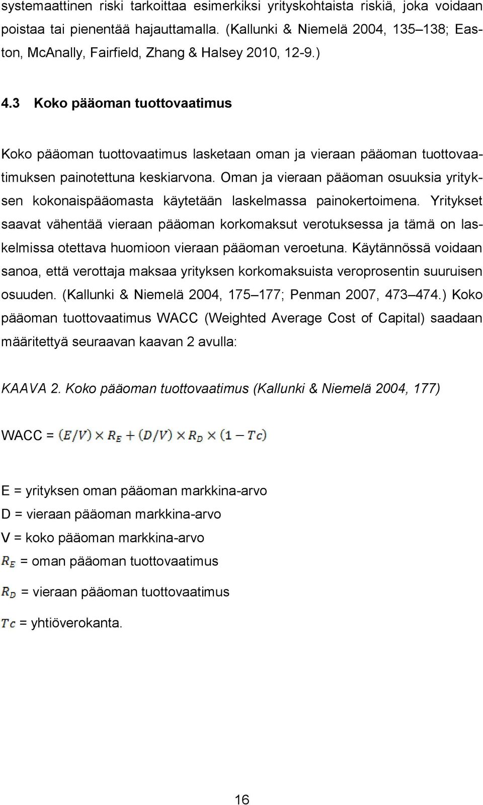 3 Koko pääoman tuottovaatimus Koko pääoman tuottovaatimus lasketaan oman ja vieraan pääoman tuottovaatimuksen painotettuna keskiarvona.