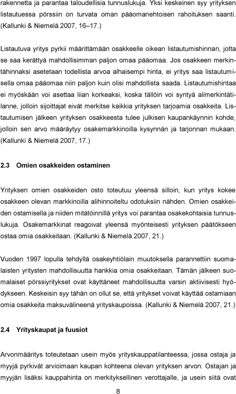 Jos osakkeen merkintähinnaksi asetetaan todellista arvoa alhaisempi hinta, ei yritys saa listautumisella omaa pääomaa niin paljon kuin olisi mahdollista saada.