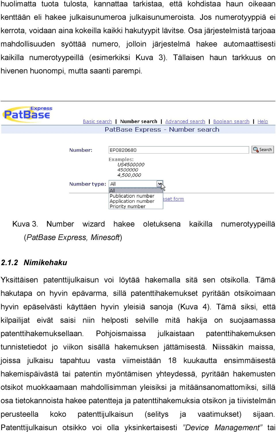 Osa järjestelmistä tarjoaa mahdollisuuden syöttää numero, jolloin järjestelmä hakee automaattisesti kaikilla numerotyypeillä (esimerkiksi Kuva 3).