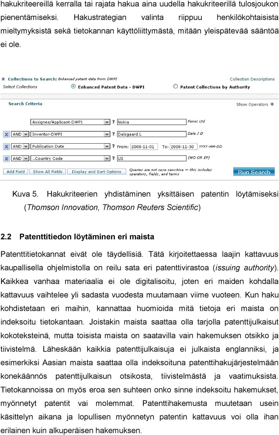 Hakukriteerien yhdistäminen yksittäisen patentin löytämiseksi (Thomson Innovation, Thomson Reuters Scientific) 2.2 Patenttitiedon löytäminen eri maista Patenttitietokannat eivät ole täydellisiä.