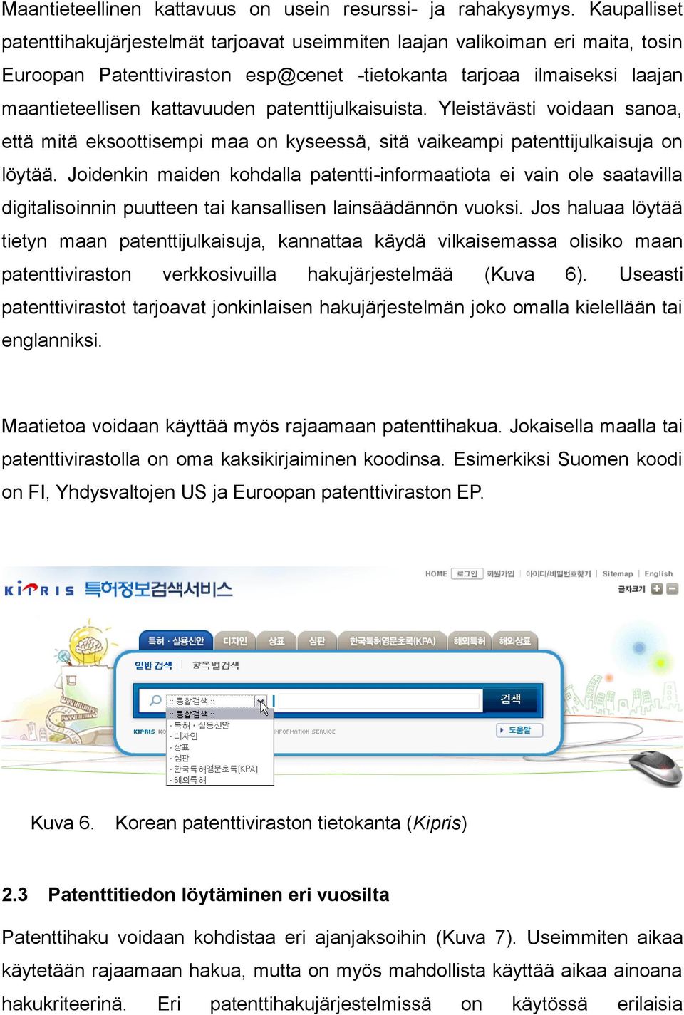 patenttijulkaisuista. Yleistävästi voidaan sanoa, että mitä eksoottisempi maa on kyseessä, sitä vaikeampi patenttijulkaisuja on löytää.