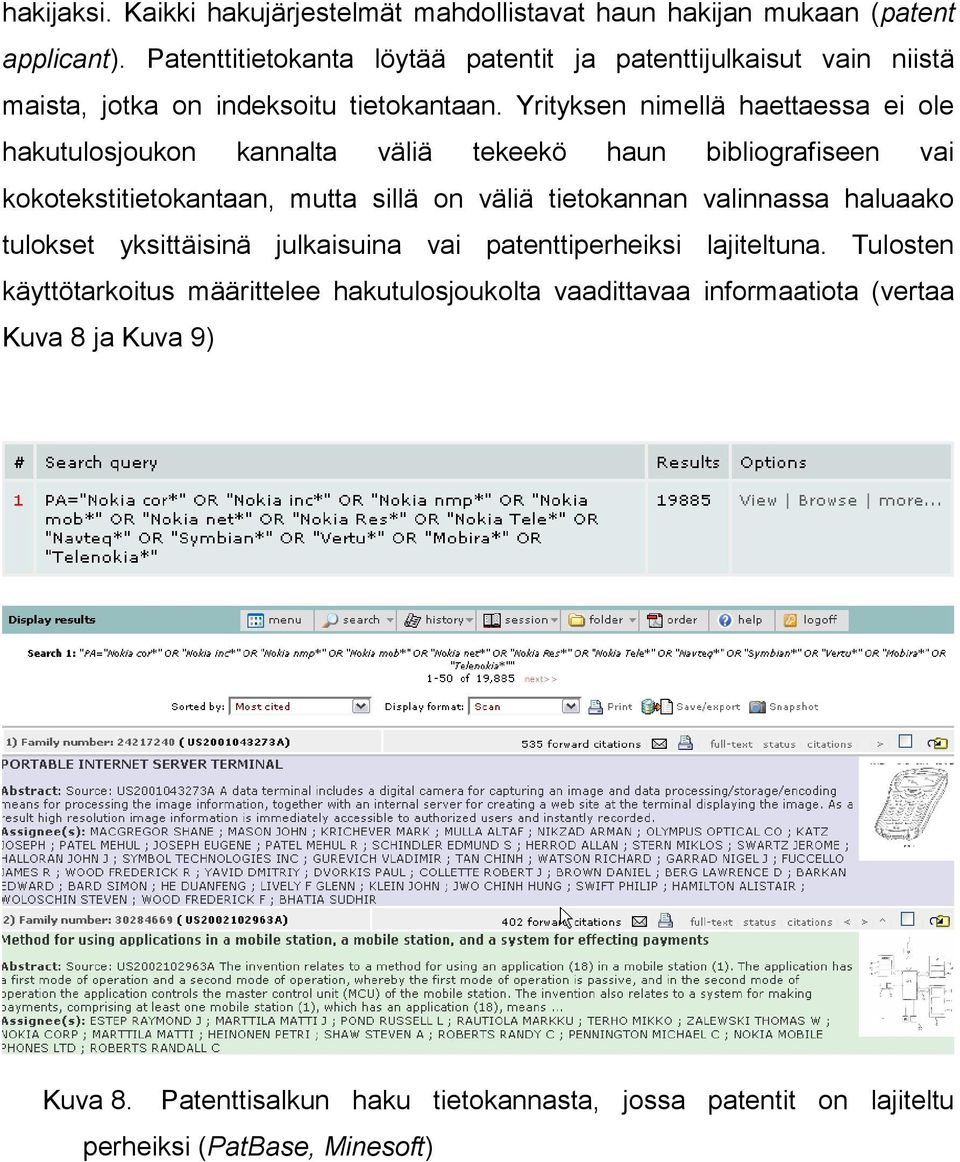 Yrityksen nimellä haettaessa ei ole hakutulosjoukon kannalta väliä tekeekö haun bibliografiseen vai kokotekstitietokantaan, mutta sillä on väliä tietokannan