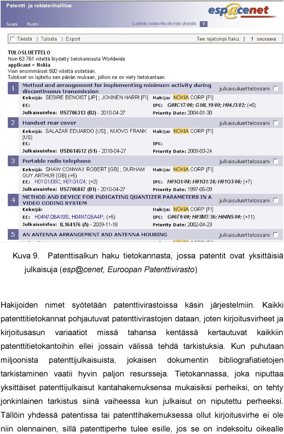 välissä tehdä tarkistuksia. Kun puhutaan miljoonista patenttijulkaisuista, jokaisen dokumentin bibliografiatietojen tarkistaminen vaatii hyvin paljon resursseja.