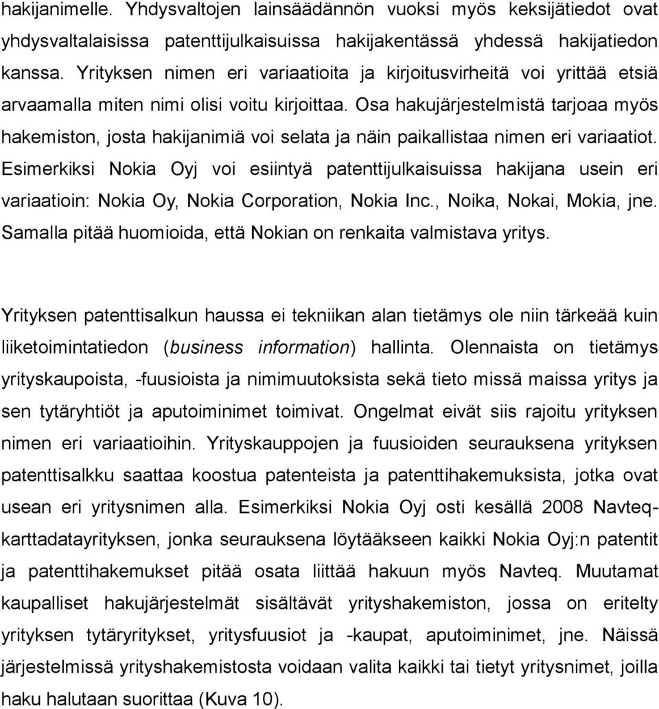 Osa hakujärjestelmistä tarjoaa myös hakemiston, josta hakijanimiä voi selata ja näin paikallistaa nimen eri variaatiot.