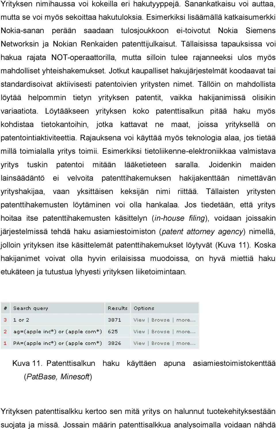 Tällaisissa tapauksissa voi hakua rajata NOT-operaattorilla, mutta silloin tulee rajanneeksi ulos myös mahdolliset yhteishakemukset.