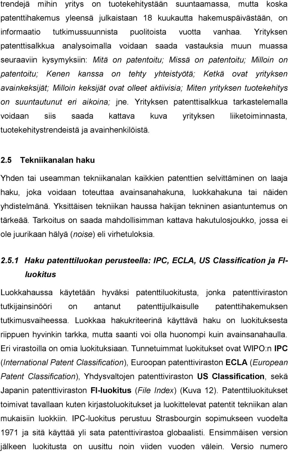 Ketkä ovat yrityksen avainkeksijät; Milloin keksijät ovat olleet aktiivisia; Miten yrityksen tuotekehitys on suuntautunut eri aikoina; jne.