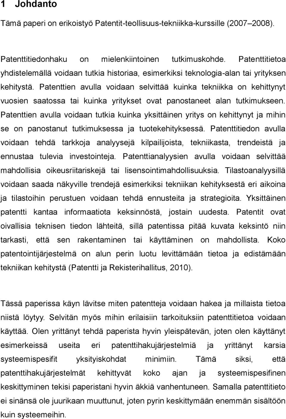 Patenttien avulla voidaan selvittää kuinka tekniikka on kehittynyt vuosien saatossa tai kuinka yritykset ovat panostaneet alan tutkimukseen.