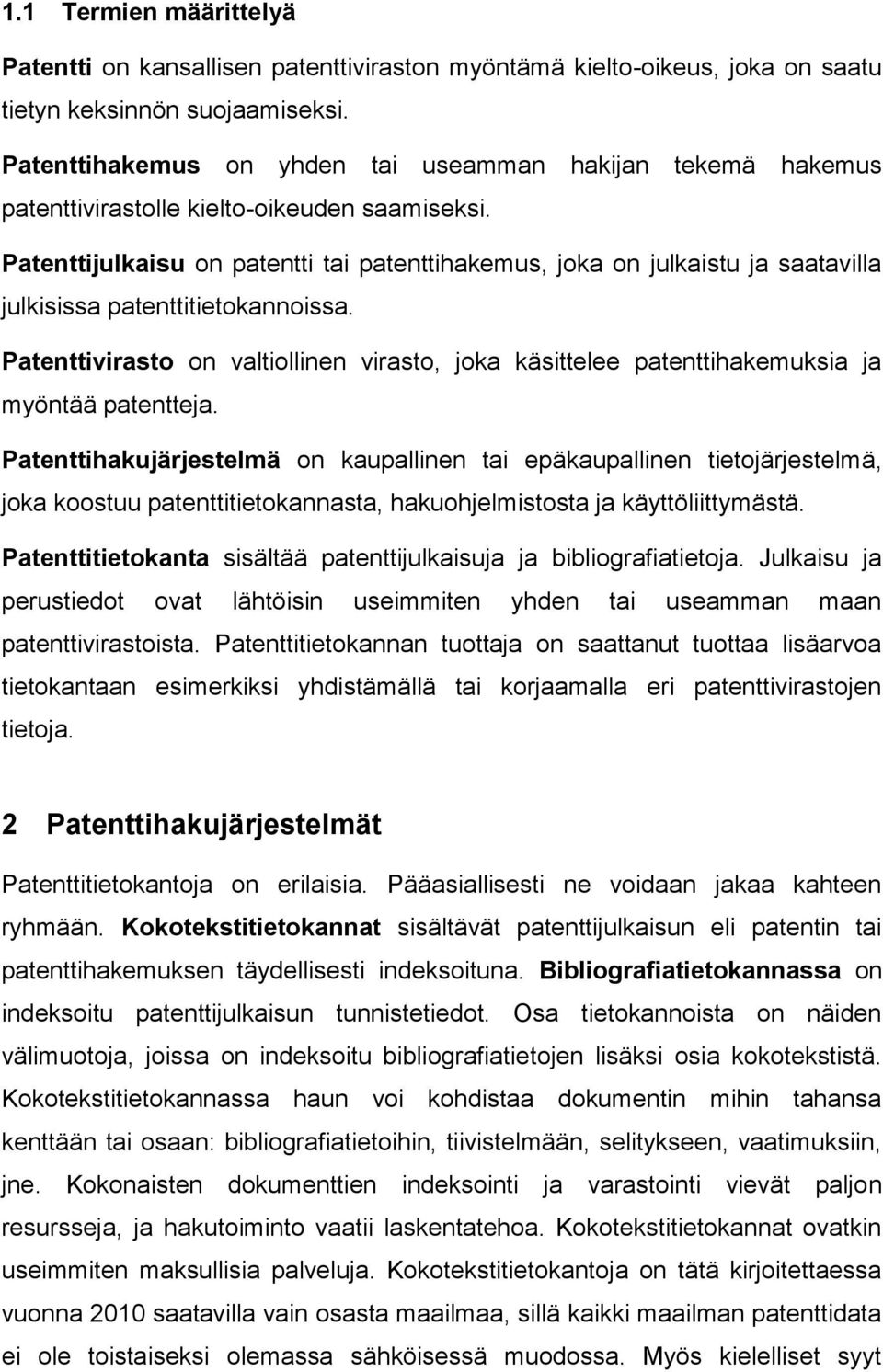 Patenttijulkaisu on patentti tai patenttihakemus, joka on julkaistu ja saatavilla julkisissa patenttitietokannoissa.