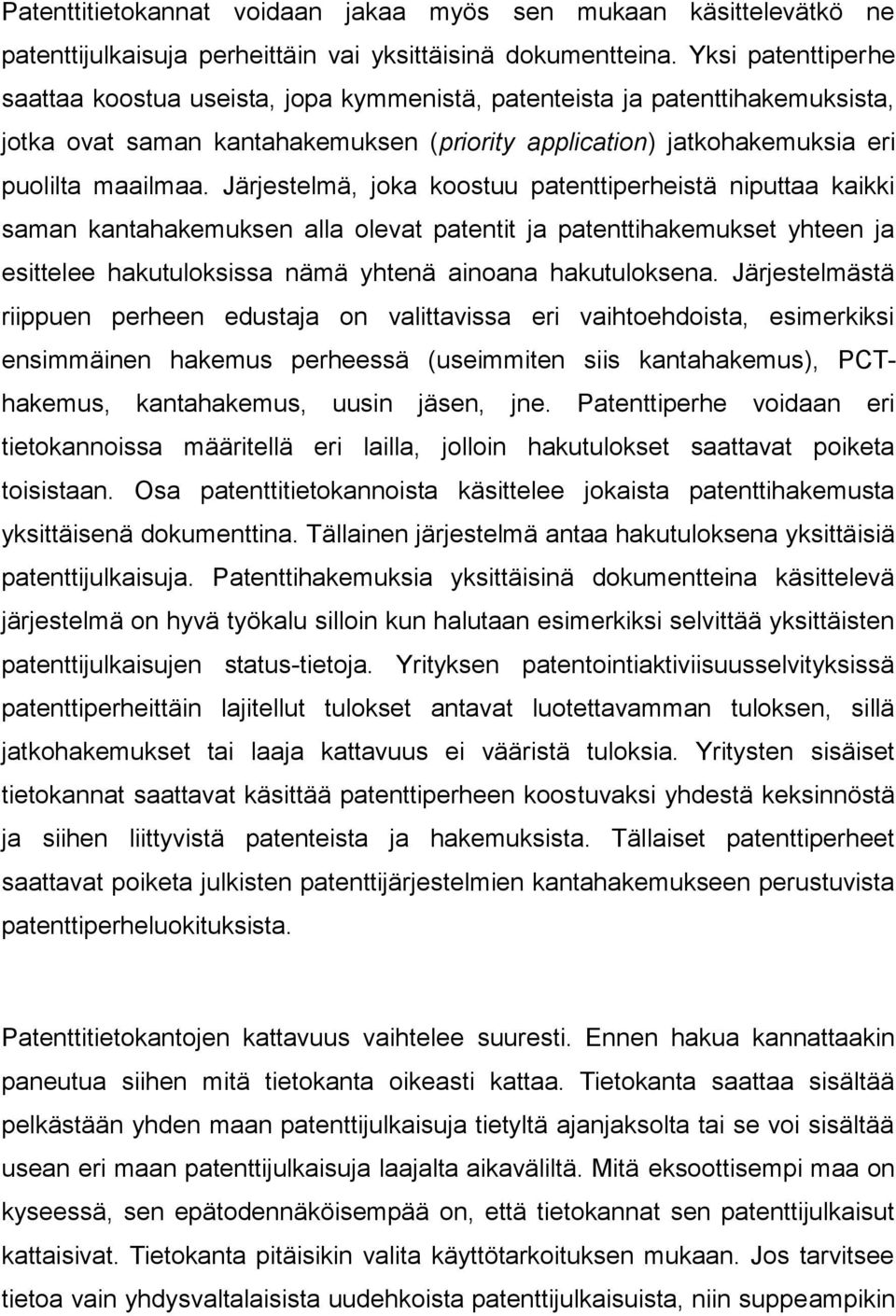 Järjestelmä, joka koostuu patenttiperheistä niputtaa kaikki saman kantahakemuksen alla olevat patentit ja patenttihakemukset yhteen ja esittelee hakutuloksissa nämä yhtenä ainoana hakutuloksena.