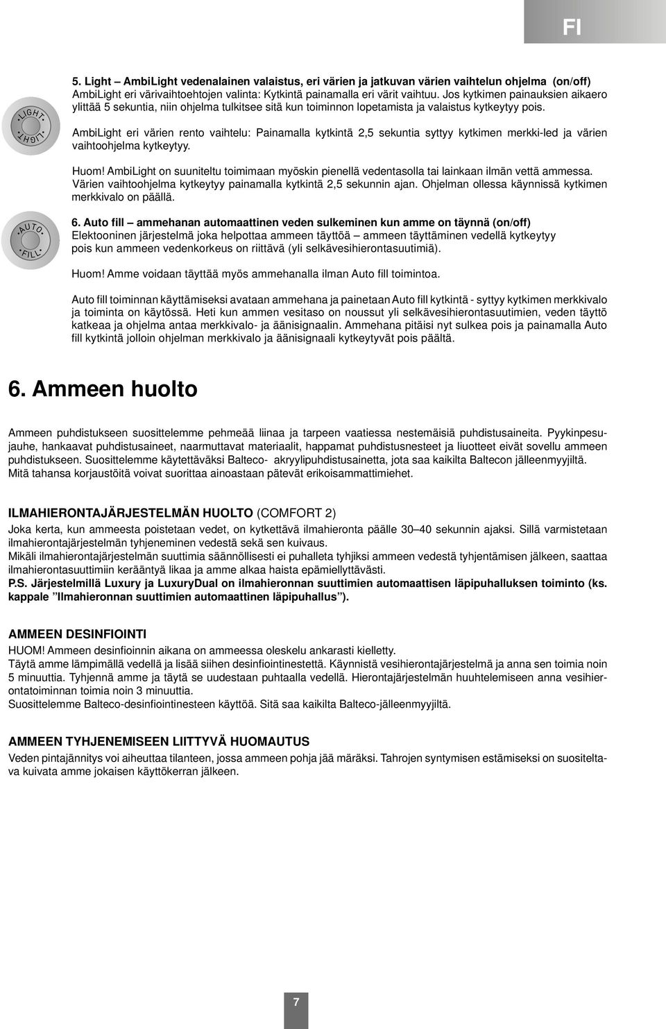 Ambiight eri värien rento vaihtelu: Painamalla kytkintä 2,5 sekuntia syttyy kytkimen merkki-led ja värien vaihtoohjelma kytkeytyy. Huom!