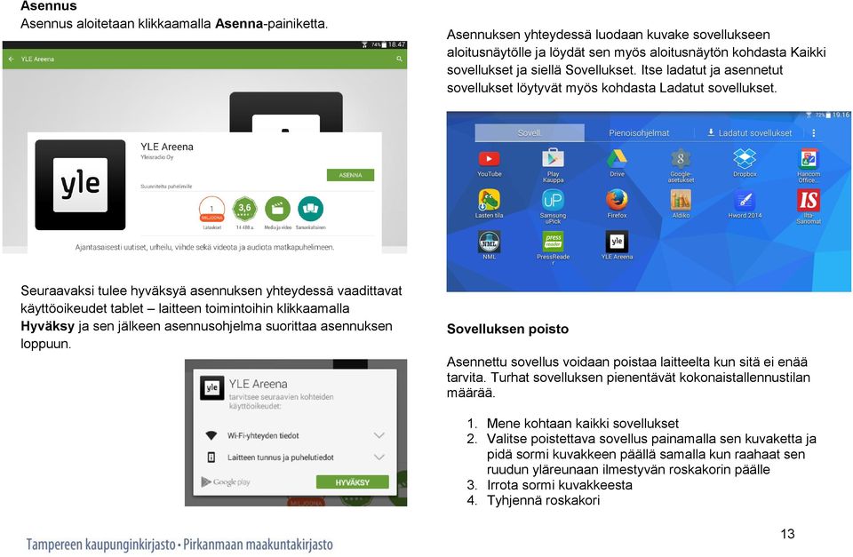 Itse ladatut ja asennetut sovellukset löytyvät myös kohdasta Ladatut sovellukset.