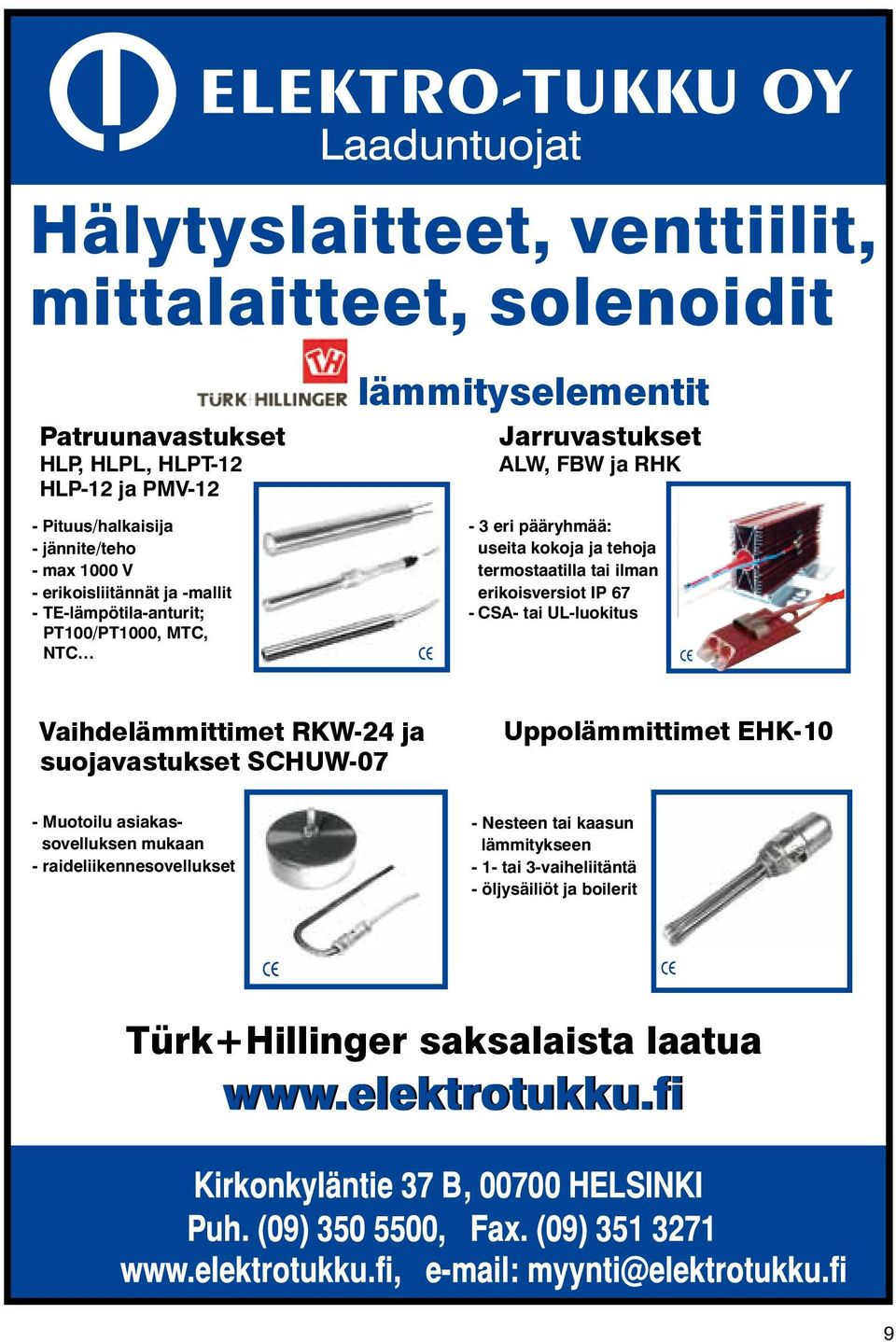 termostaatilla tai ilman erikoisversiot IP 67 - CSA- tai UL-luokitus Vaihdelämmittimet RKW-24 ja suojavastukset SCHUW-07 Uppolämmittimet EHK-10 -