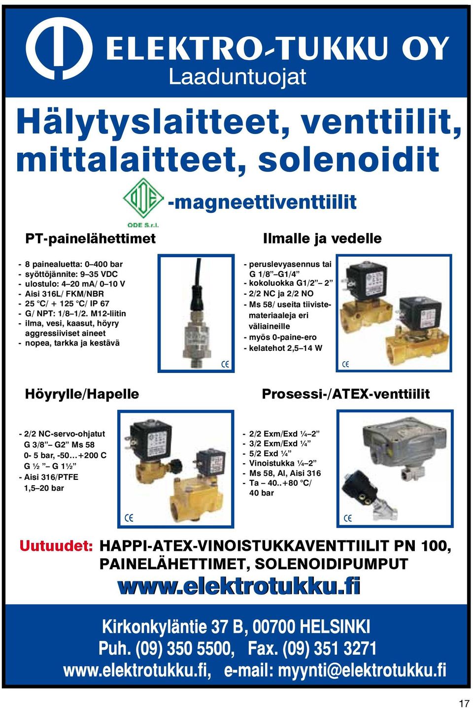 tiivistemateriaaleja eri väliaineille - myös 0-paine-ero - kelatehot 2,5 14 W Höyrylle/Hapelle Prosessi-/ATEX-venttiilit - 2/2 NC-servo-ohjatut G 3/8 G2 Ms 58 0-5 bar, -50 +200 C G ½ G 1½ - Aisi