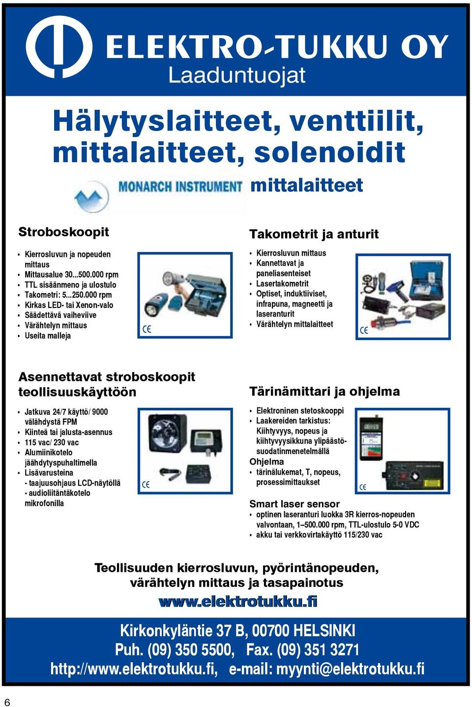 000 rpm Kirkas LED- tai Xenon-valo Säädettävä vaiheviive Värähtelyn mittaus Useita malleja Takometrit ja anturit Kierrosluvun mittaus Kannettavat ja paneliasenteiset Lasertakometrit Optiset,