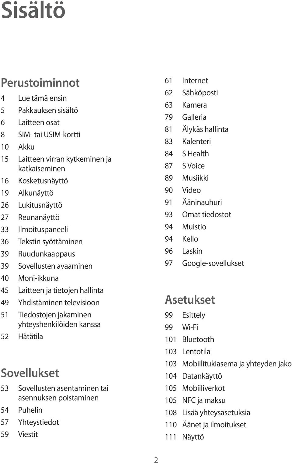 Tiedostojen jakaminen yhteyshenkilöiden kanssa 52 Hätätila Sovellukset 53 Sovellusten asentaminen tai asennuksen poistaminen 54 Puhelin 57 Yhteystiedot 59 Viestit 61 Internet 62 Sähköposti 63 Kamera