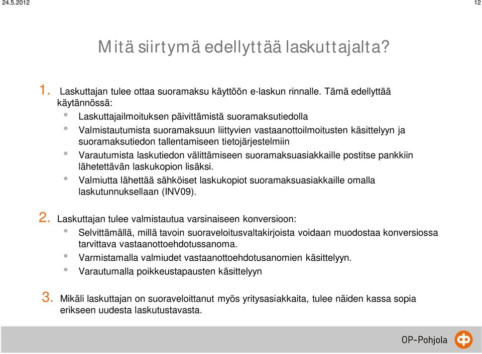 tietojärjestelmiin Varautumista laskutiedon välittämiseen suoramaksuasiakkaille postitse pankkiin lähetettävän laskukopion lisäksi.