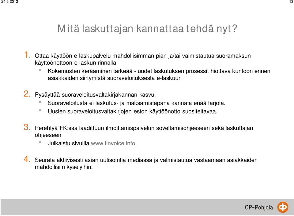 hiottava kuntoon ennen asiakkaiden siirtymistä suoraveloituksesta e-laskuun 2. Pysäyttää suoraveloitusvaltakirjakannan kasvu.