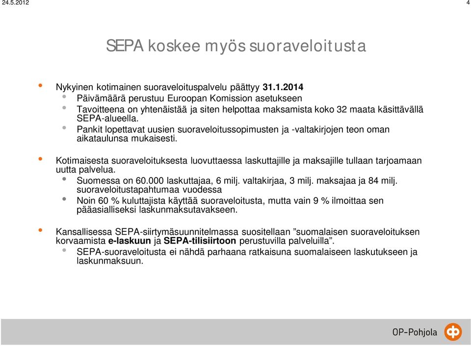 Pankit lopettavat uusien suoraveloitussopimusten ja -valtakirjojen teon oman aikataulunsa mukaisesti.