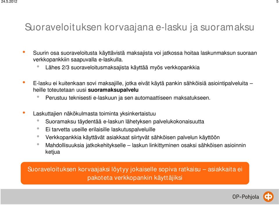 Perustuu teknisesti e-laskuun ja sen automaattiseen maksatukseen.