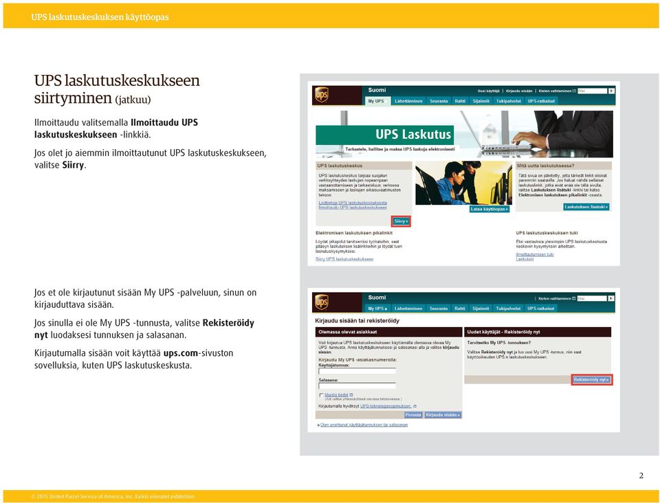 Jos et ole kirjautunut sisään My UPS -palveluun, sinun on kirjauduttava sisään.