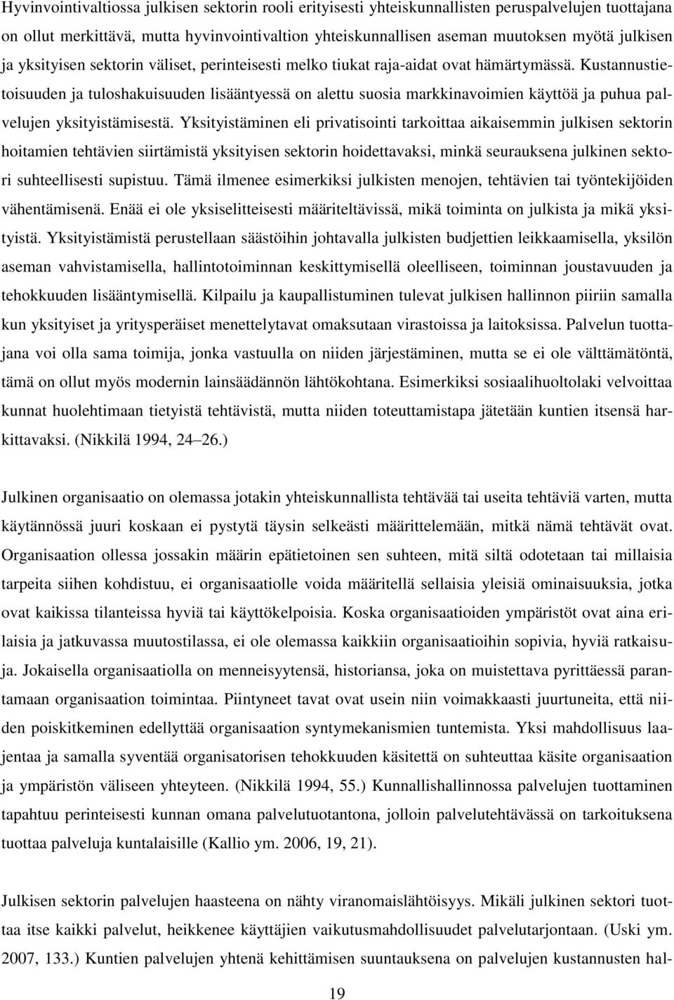 Kustannustietoisuuden ja tuloshakuisuuden lisääntyessä on alettu suosia markkinavoimien käyttöä ja puhua palvelujen yksityistämisestä.