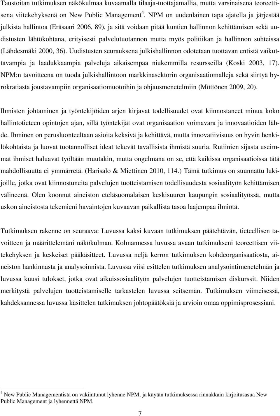 mutta myös politiikan ja hallinnon suhteissa (Lähdesmäki 2000, 36).