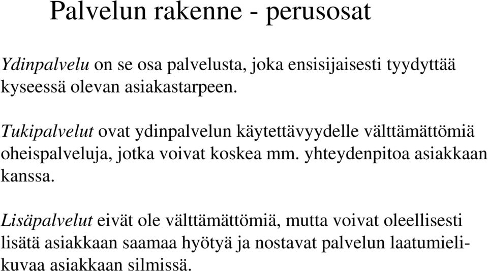 Tukipalvelut ovat ydinpalvelun käytettävyydelle välttämättömiä oheispalveluja, jotka voivat koskea mm.