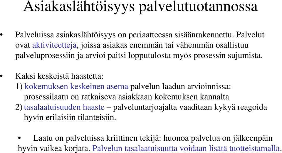 Kaksi keskeistä haastetta: 1) kokemuksen keskeinen asema palvelun laadun arvioinnissa: prosessilaatu on ratkaiseva asiakkaan kokemuksen kannalta 2)