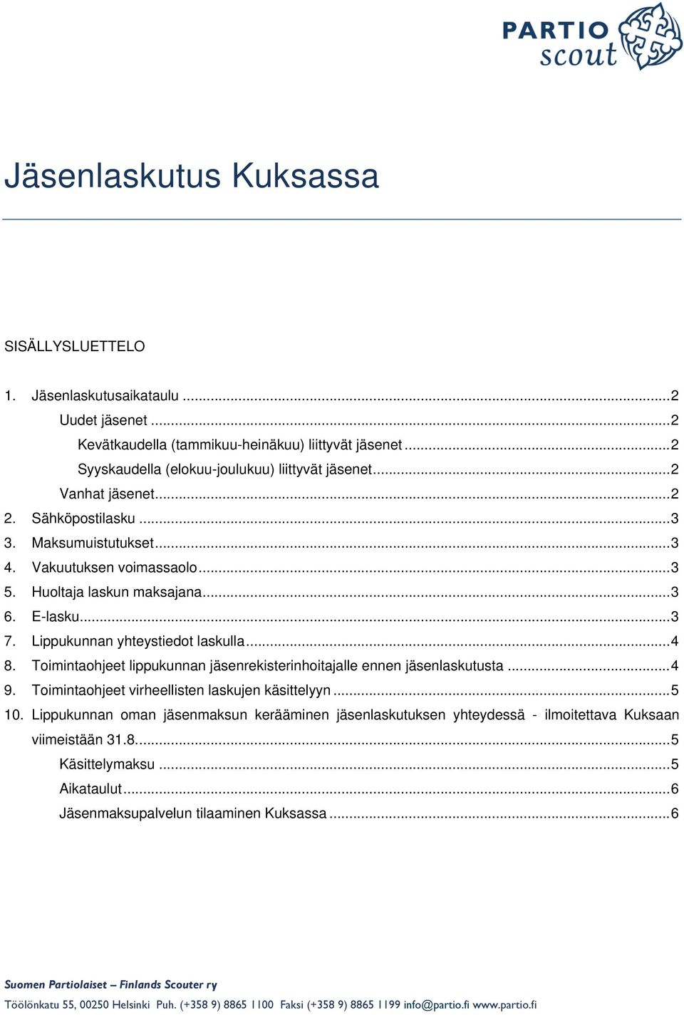 Huoltaja laskun maksajana... 3 6. E-lasku... 3 7. Lippukunnan yhteystiedot laskulla... 4 8. Toimintaohjeet lippukunnan jäsenrekisterinhoitajalle ennen jäsenlaskutusta... 4 9.