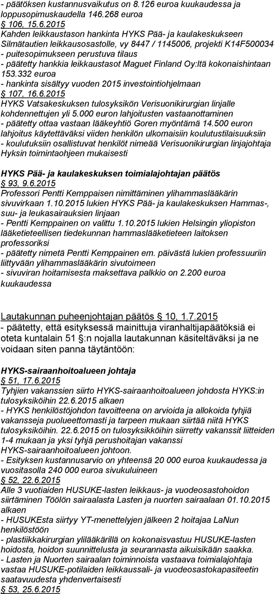 268 euroa 106, 15.6.2015 Kahden leikkaustason hankinta HYKS Pää- ja kaulakeskukseen Silmätautien leikkausosastolle, vy 8447 / 1145006, projekti K14F500034 - puitesopimukseen perustuva tilaus -