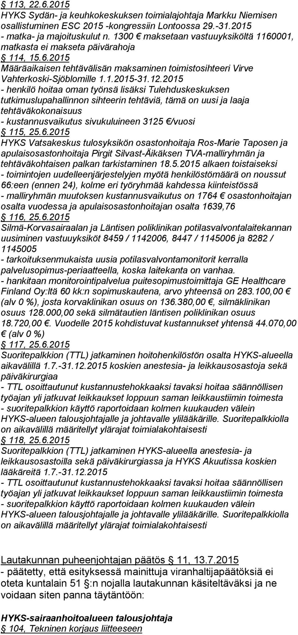 2015 - henkilö hoitaa oman työnsä lisäksi Tulehduskeskuksen tutkimuslupahallinnon sihteerin tehtäviä, tämä on uusi ja laaja tehtäväkokonaisuus - kustannusvaikutus sivukuluineen 3125 /vuosi 115, 25.6.