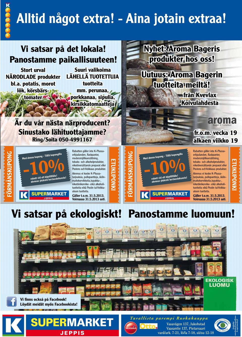 från Kvevlax Koivulahdesta aroma är du vår nästa närproducent? Sinustako lähituottajamme? Bageri & Konditori fr.o.m. vecka 19 alkaen viikko 19-10%! t köptillfälle rabatt vid et stä kertaostoksesta!