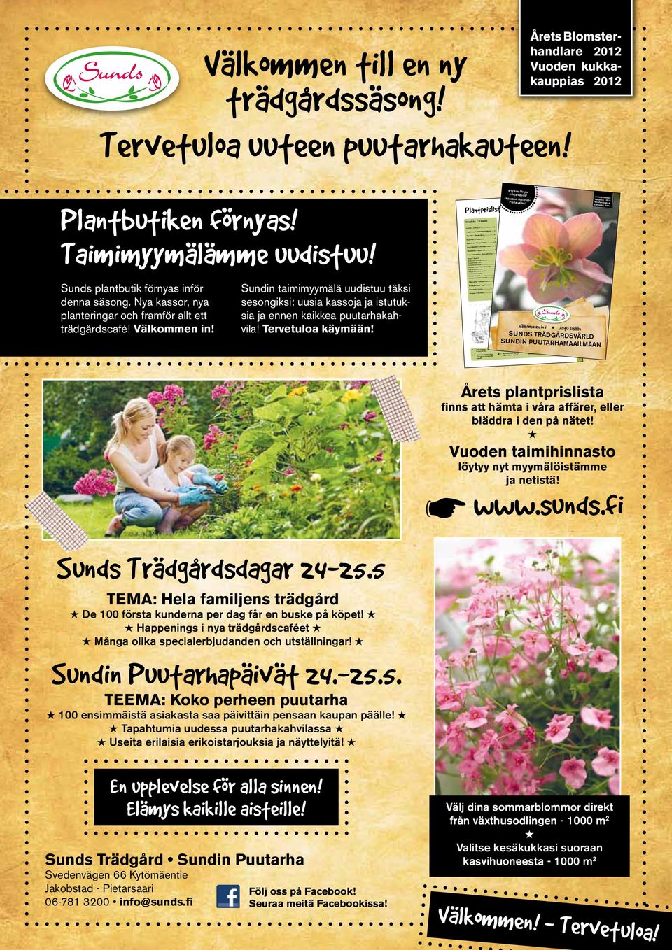 Tervetuloa uuteen puutarhakauteen! Årets Blomsterhandlare 2012 Vuoden kukkakauppias 2012 Plantbutiken förnyas! Taimimyymälämme uudistuu! Sunds plantbutik förnyas inför denna säsong.