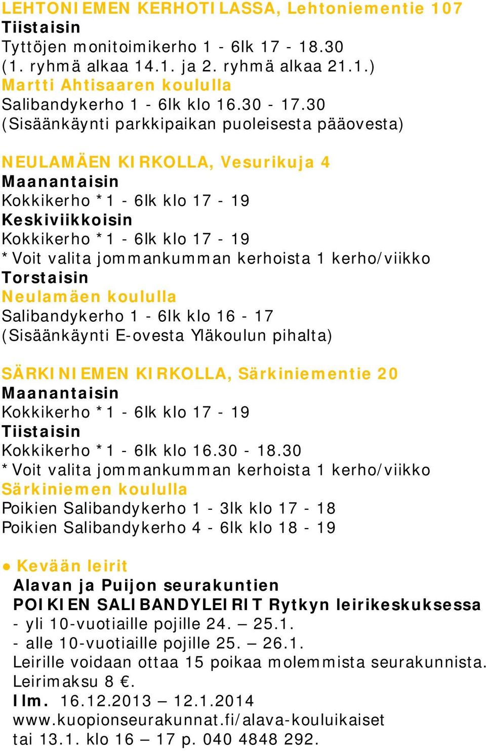 30 (Sisäänkäynti parkkipaikan puoleisesta pääovesta) NEULAMÄEN KIRKOLLA, Vesurikuja 4 Maanantaisin Kokkikerho *1-6lk klo 17-19 Keskiviikkoisin Kokkikerho *1-6lk klo 17-19 *Voit valita jommankumman