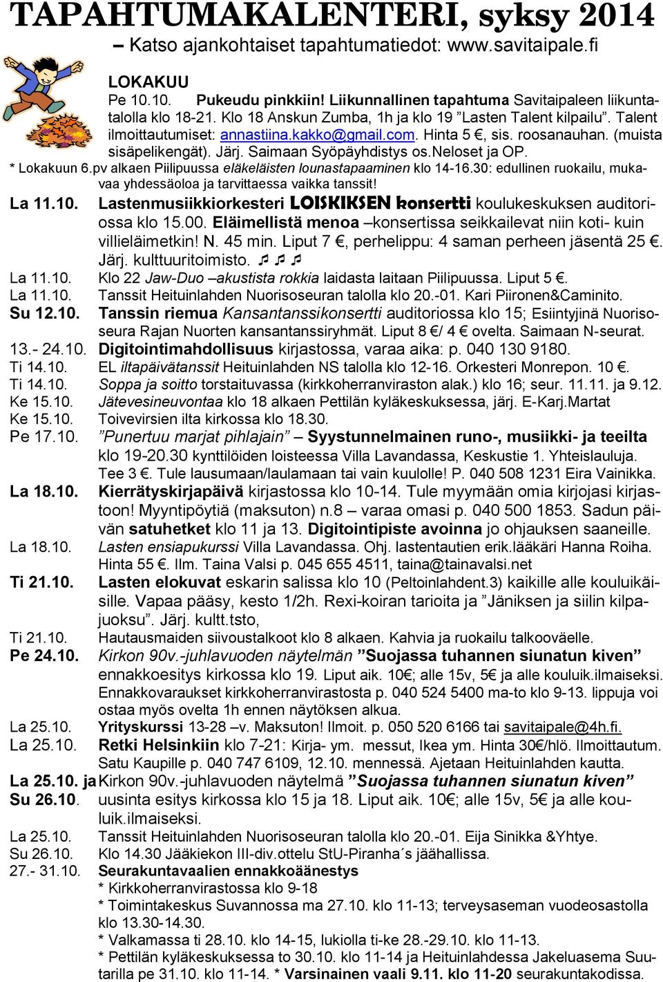 neloset ja OP. * Lokakuun 6.pv alkaen Piilipuussa eläkeläisten lounastapaaminen klo 14-16.30: edullinen ruokailu, mukavaa yhdessäoloa ja tarvittaessa vaikka tanssit! La 11.10.