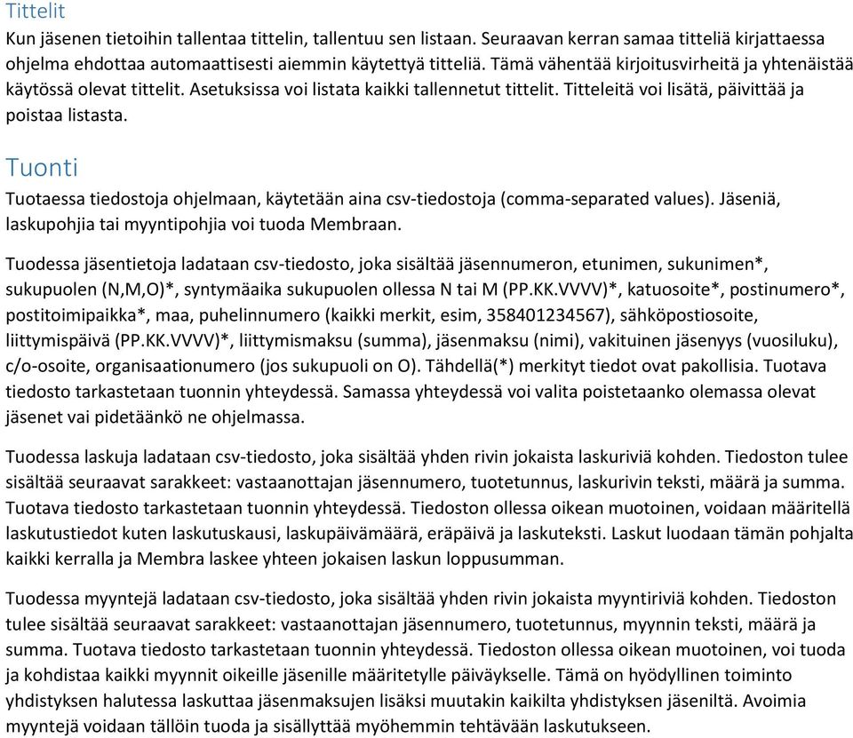 Tuonti Tuotaessa tiedostoja ohjelmaan, käytetään aina csv-tiedostoja (comma-separated values). Jäseniä, laskupohjia tai myyntipohjia voi tuoda Membraan.