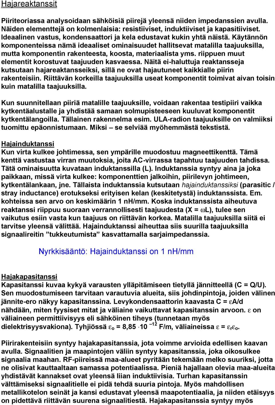 riippuen muut elementit korostuvat taajuuden kasvaessa Näitä ei-haluttuja reaktansseja kutsutaan hajareaktansseiksi, sillä ne ovat hajautuneet kaikkialle piirin rakenteisiin Riittävän korkeilla