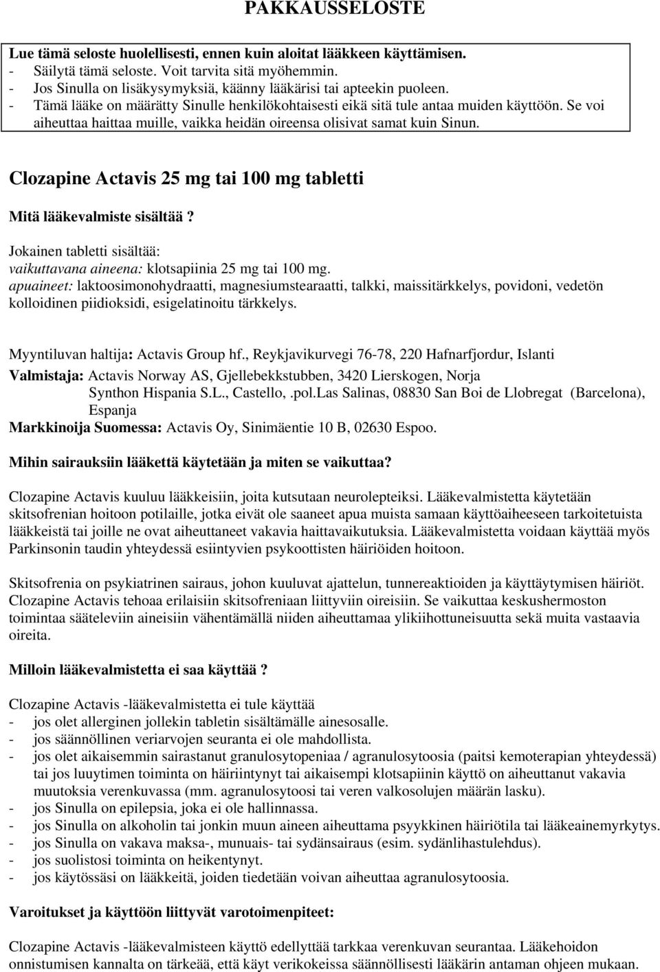 Se voi aiheuttaa haittaa muille, vaikka heidän oireensa olisivat samat kuin Sinun. Clozapine Actavis 25 mg tai 100 mg tabletti Mitä lääkevalmiste sisältää?