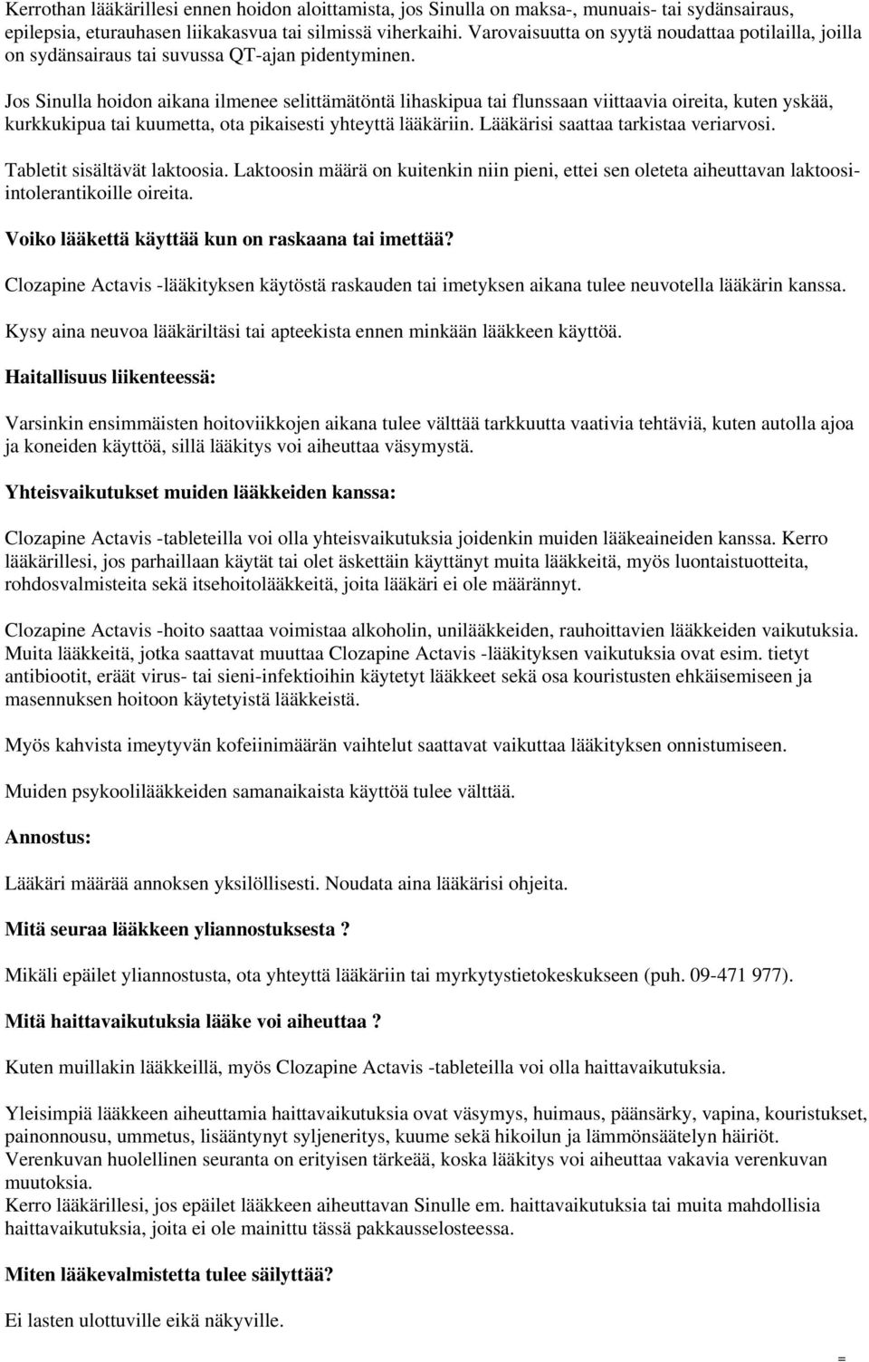Jos Sinulla hoidon aikana ilmenee selittämätöntä lihaskipua tai flunssaan viittaavia oireita, kuten yskää, kurkkukipua tai kuumetta, ota pikaisesti yhteyttä lääkäriin.