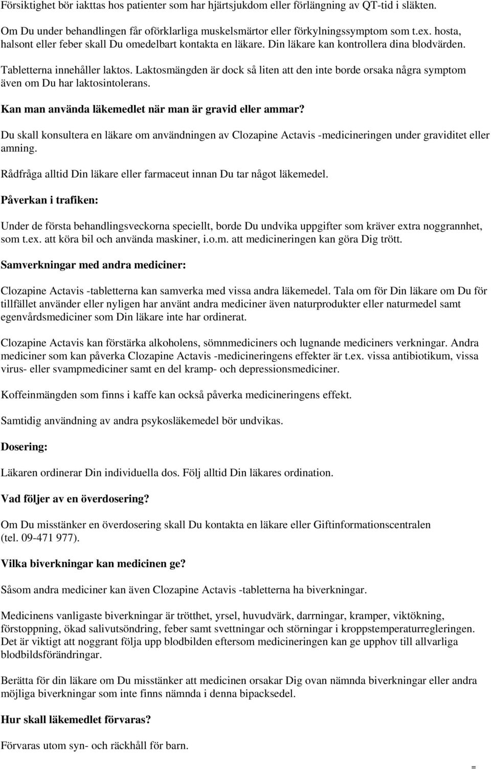 Laktosmängden är dock så liten att den inte borde orsaka några symptom även om Du har laktosintolerans. Kan man använda läkemedlet när man är gravid eller ammar?