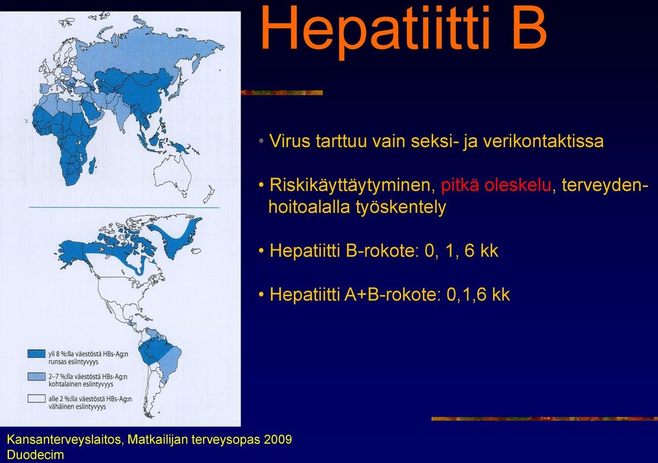 työskentely Hepatiitti B-rokote: 0, 1, 6 kk Hepatiitti